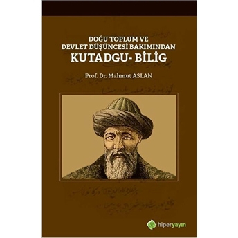 Doğu Toplum Ve Devlet Düşüncesi Bakımından Kutadgu Bilig Mahmut Aslan