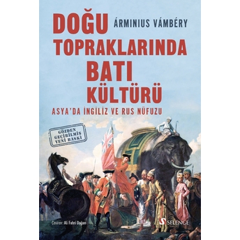 Doğu Topraklarında Batı Kültürü Asya’da Ingiliz Ve Rus Nüfuzu Arminius Vambery