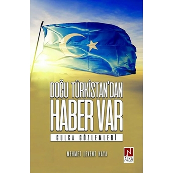 Doğu Türkistan'dan Haber Var Mehmet Levent Kaya