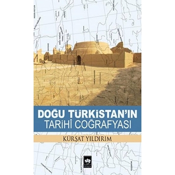 Doğu Türkistanın Tarihi Coğrafyası Kürşat Yıldırım