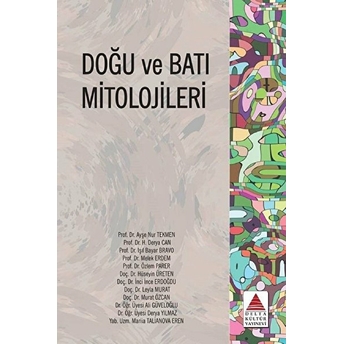 Doğu Ve Batı Mitolojileri Ayşe Nur Tekmen H. Derya Can Işıl Bayar Bravo Melek Erdem Özlem Parer Hüseyin Üreten Inci Erdoğdu Leyla Murat Murat Özcan Ali Güveloğlu