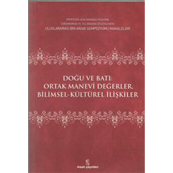 Doğu Ve Batı Ortak Manevi Değerler Bilimsel Kültürel Ilişkiler Edisyon