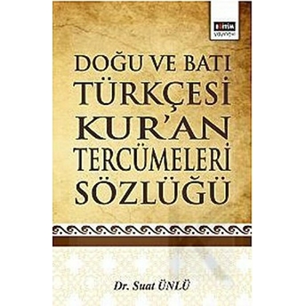 Doğu Ve Batı Türkçesi Kur'an Tercümeleri Sözlüğü Suat Ünlü