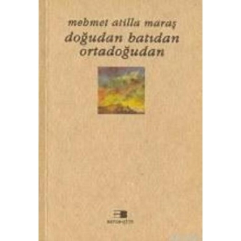 Doğudan Batıdan Ortadoğudan Mehmet Atilla Maraş