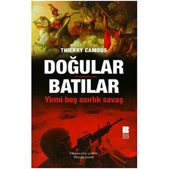 Doğular Batılar Yirmi Beş Asırlık Savaş Thierry Camous