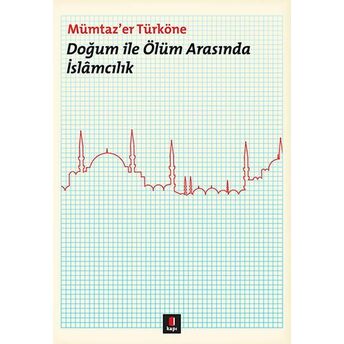 Doğum Ile Ölüm Arasında Islamcılık Mümtazer Türköne