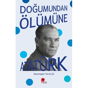 Doğumundan Ölümüne Atatürk Faruk Çil