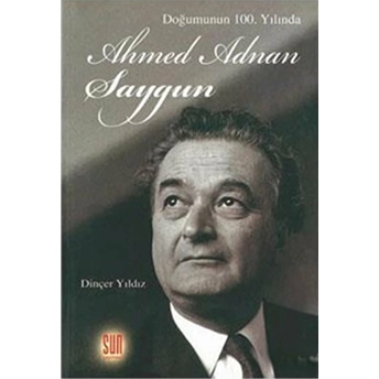 Doğumunun 100. Yılında Ahmed Adnan Saygun Dinçer Yıldız