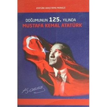 Doğumunun 125. Yılında Mustafa Kemal Atatürk Uluslararası Sempozyumu Bildirileri Kolektif