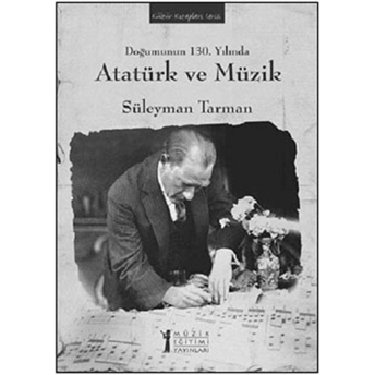 Doğumunun 130. Yılında Atatürk Ve Müzik Süleyman Tarman