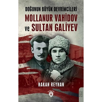 Doğunun Büyük Devrimcileri Mollanur Vahidov Ve Sultan Galiyev Hakan Reyhan