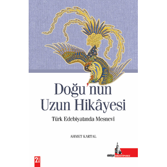 Doğu'nun Uzun Hikayesi Türk Edebiyatında Mesnevi Ahmet Kartal