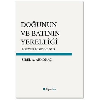 Doğunun Ve Batının Yerelliği Bireylik Bilgisine Dair Sibel A. Arkonaç