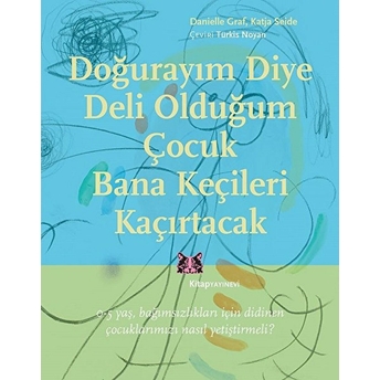 Doğurayım Diye Deli Olduğum Çocuk Bana Keçileri Kaçırtacak Danielle Graf, Katja Seide