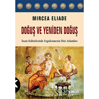 Doğuş Ve Yeniden Doğuş Mircea Eliade