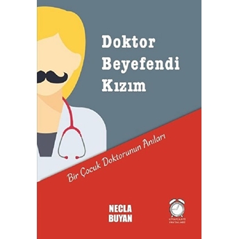 Doktor Beyefendi Kızım; Bir Çocuk Doktorunun Anıları Necla Buyan