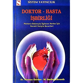 Doktor - Hasta Işbirliği Hastanın Bakımıyla Ilgilenen Herkes Için Gerekli Iletişim Becerileri Thomas Gordon