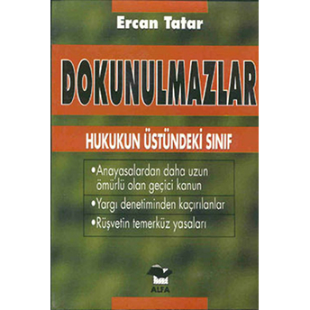 Dokunulmazlar Hukukun Üstündeki Sınıf Anayasalardan Daha Uzun Ömürlü Olan Geçici Kanun Yargı Denetiminden Kaçırılanlar Rüşvetin Temerküz Yasaları Ercan Tatar