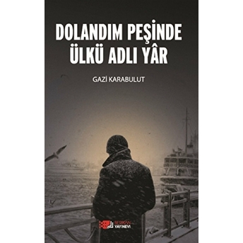 Dolandım Peşinde Ülkü Adlı Yar Gazi Karabulut