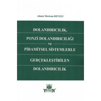 Dolandırıcılık Ponzi Dolandırıcılığı Ve Piramitsel Sistemlerle Gerçekleştirilen Dolandırıcılık Ahmet Mertcan Develi