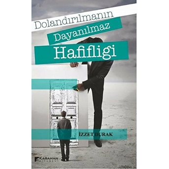 Dolandırılmanın Dayanılmaz Hafifliği Izzet Durak