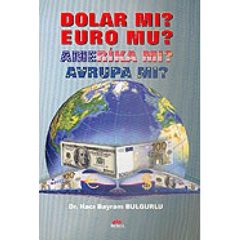 Dolar Mı? Euro Mu? Amerika Mı? Avrupa Mı?