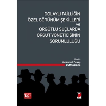 Dolaylı Failliğin Özel Görünüm Şekilleri Ve Örgütlü Suçlarda Örgüt Yöneticisinin Sorumluluğu Muhammed Furkan Dumanlıdağ