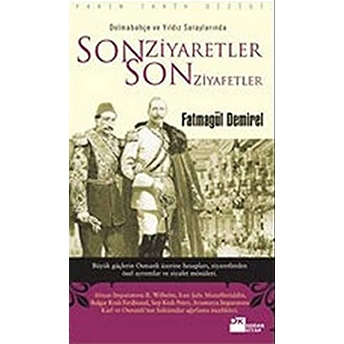 Dolmabahçe Ve Yıldız Saraylarında Son Ziyaretler Son Ziyafetler Fatmagül Demirel