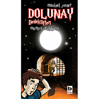 Dolunay Dedektifleri 03 - Mumya Dükkanı Mavisel Yener