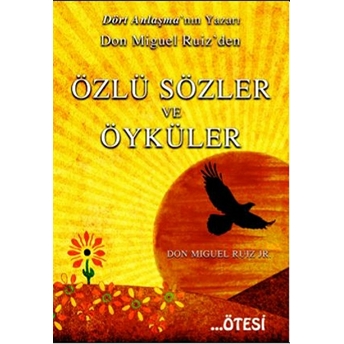 Don Miguel Ruiz’den Özlü Sözler Ve Öyküler Don Miguel Ruiz Jr.