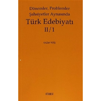 Dönemler, Problemler Şahsiyetler Aynasında Türk Edebiyatı Iı/1 Kazım Yetiş