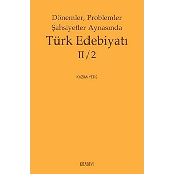 Dönemler, Problemler Şahsiyetler Aynasında Türk Edebiyatı Iı/2 Kazım Yetiş