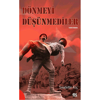 Dönmeyi Düşünmediler Saadettin Koç