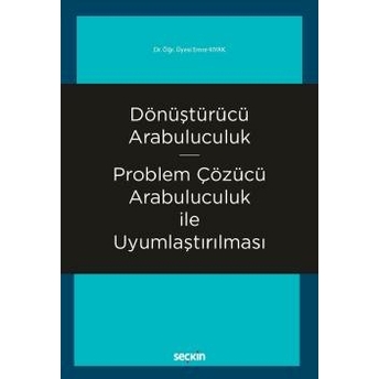 Dönüştürücü Arabuluculuk – Problem Çözücü Arabuluculuk Ile Uyumlaştırılması Emre Kıyak