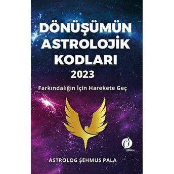 Dönüşümün Astrolojik Kodları 2023 Farkındalığın Için Harekete Geç Şehmus Pala