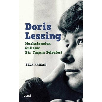 Doris Lessing - Marksizmden Sufizme Bir Yaşam Felsefesi Seda Arıkan