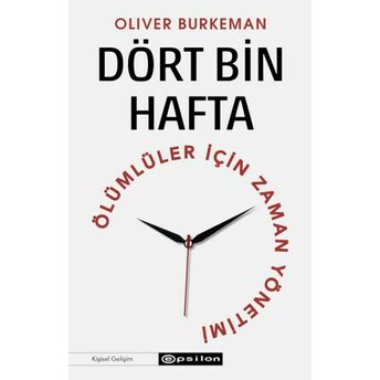 Dört Bin Hafta Ölümlüler Için Zaman Yönetimi Oliver Burkeman