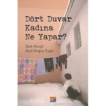 Dört Duvar Kadına Ne Yapar? - Ipek Merçil