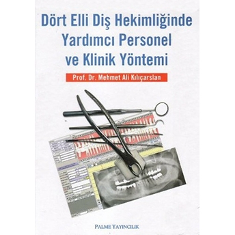 Dört Elli Diş Hekimliğinde Yardımcı Personel Ve Klinik Yöntemi Mehmet Ali Kılıçarslan