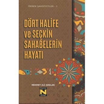 Dört Halife Ve Seçkin Sahabelerin Hayatı - Mehmet Ali Arslan