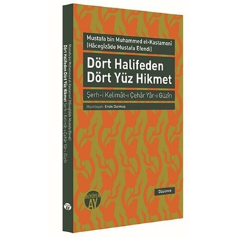 Dört Halifeden Dört Yüz Hikmet Şerh-I Kelimat-I Çehar Yar-I Güzin Mustafa Bin Muhammed El-Kastamoni