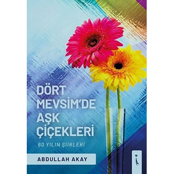 Dört Mevsim'de Aşk Çiçekleri - Abdullah Akay - Abdullah Akay