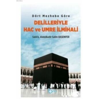 Dört Mezhebe Göre Delilleriyle Hac Ve Umre Ilmihali Said B. Abdulkadir Salim Başenfer