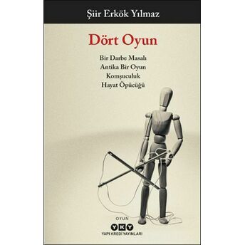 Dört Oyun - Bir Darbe Masalı, Antika Bir Oyun, Komşuculuk, Hayat Öpücüğü Şiir Erkök Yılmaz