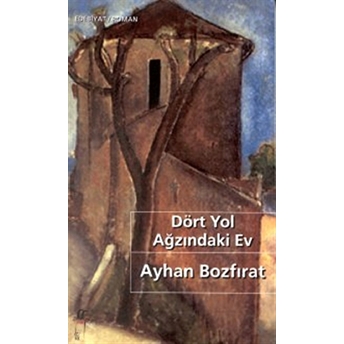 Dört Yol Ağzındaki Ev Ayhan Bozfırat