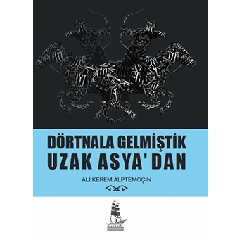 Dörtnala Gelmiştik Uzak Asya‘dan