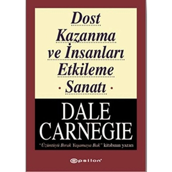 Dost Kazanma Ve Insanları Etkileme Sanatı Dale Carnegie