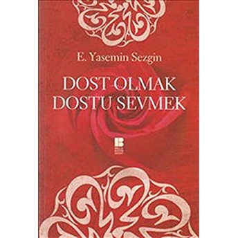 Dost Olmak Dostu Sevmek E. Yasemin Sezgin