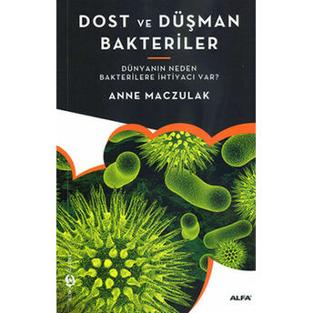 Dost Ve Düşman Bakteriler Dünyanın Neden Bakterilere Ihtiyacı Var? Anne Maczulak