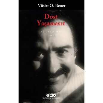 Dost Yaşamasız Vüs'at O. Bener